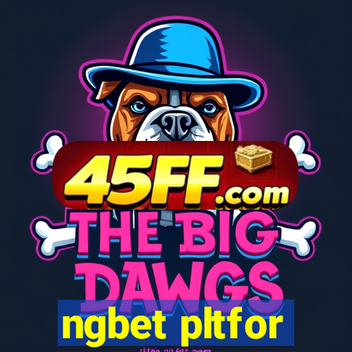 ngbet pltfor